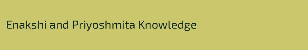 Enakshi and Priyoshmita Knowledge